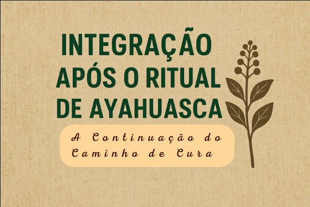 Integração após o Ritual de Ayahuasca